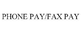 PHONE PAY/FAX PAY