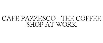 CAFE PAZZESCO - THE COFFEE SHOP AT WORK