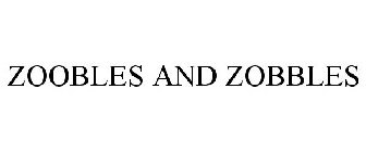 ZOOBLES AND ZOBBLES