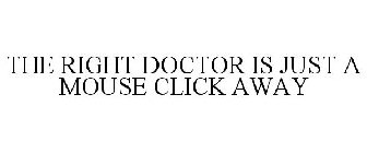 THE RIGHT DOCTOR IS JUST A MOUSE CLICK AWAY