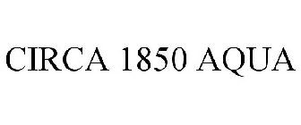 CIRCA 1850 AQUA