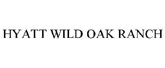 HYATT WILD OAK RANCH