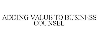 ADDING VALUE TO BUSINESS COUNSEL