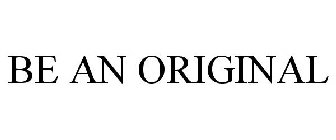 BE AN ORIGINAL