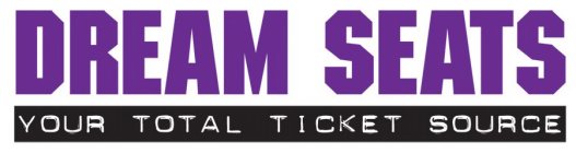 DREAM SEATS YOUR TOTAL TICKET SOURCE