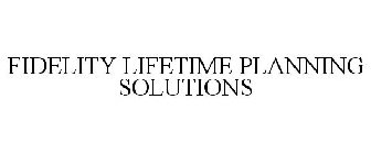 FIDELITY LIFETIME PLANNING SOLUTIONS