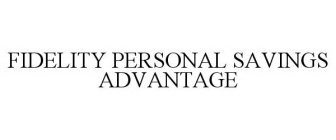 FIDELITY PERSONAL SAVINGS ADVANTAGE