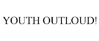 YOUTH OUTLOUD!
