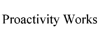 PROACTIVITY WORKS