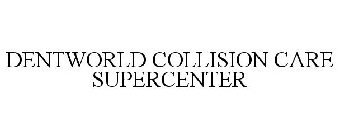 DENTWORLD COLLISION CARE SUPERCENTER