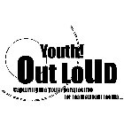 YOUTH! OUT LOUD CAPTURING THE YOUTH PERSPECTIVE FOR MAINSTREAM MEDIA...