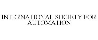 INTERNATIONAL SOCIETY FOR AUTOMATION