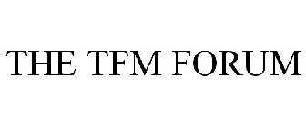 THE TFM FORUM