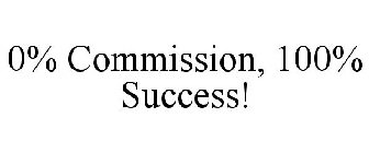 0% COMMISSION, 100% SUCCESS!