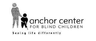 ANCHOR CENTER FOR BLIND CHILDREN SEEINGLIFE DIFFERENTLY