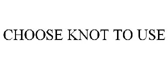 CHOOSE KNOT TO USE
