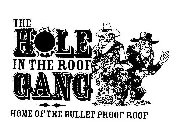 THE HOLE IN THE ROOF GANG HOME OF THE BULLET PROOF ROOF