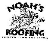NOAH'S ROOFING SHELTER FROM THE STORM