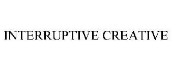 INTERRUPTIVE CREATIVE