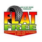 FLAT FREE PERMANENT TIRE LIFE EXTENDER & SEALANT ON & OFF ROAD FORMULAS