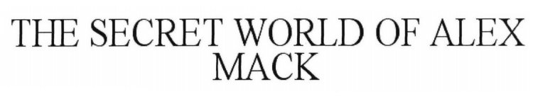 THE SECRET WORLD OF ALEX MACK
