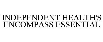 INDEPENDENT HEALTH'S ENCOMPASS ESSENTIAL