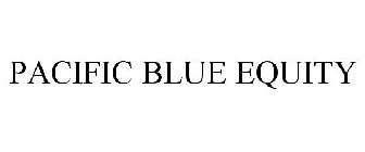 PACIFIC BLUE EQUITY