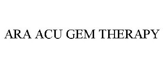 ARA ACU GEM THERAPY