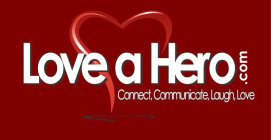 LOVE A HERO.COM CONNECT, COMMUNICATE, LAUGH, LOVE