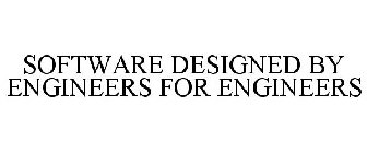 SOFTWARE DESIGNED BY ENGINEERS FOR ENGINEERS