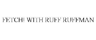 FETCH! WITH RUFF RUFFMAN