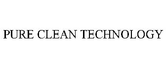 PURE CLEAN TECHNOLOGY