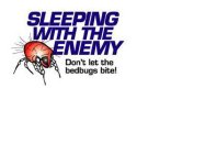 SLEEPING WITH THE ENEMY DON'T LET THE BEDBUGS BITE!