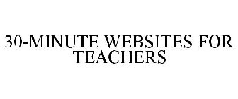 30-MINUTE WEBSITES FOR TEACHERS