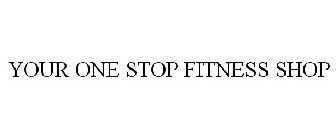 YOUR ONE STOP FITNESS SHOP