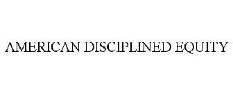 AMERICAN DISCIPLINED EQUITY