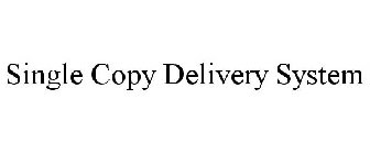 SINGLE COPY DELIVERY SYSTEM