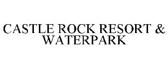 CASTLE ROCK RESORT & WATERPARK