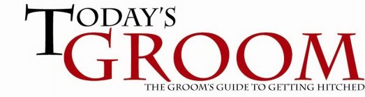 TODAY'S GROOM THE GROOMS GUIDE TO GETTING HITCHED