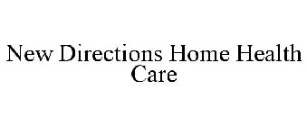 NEW DIRECTIONS HOME HEALTH CARE