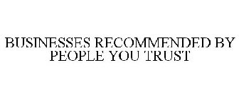 BUSINESSES RECOMMENDED BY PEOPLE YOU TRUST