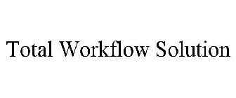 TOTAL WORKFLOW SOLUTION