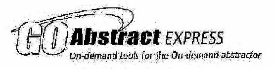 GO ABSTRACT EXPRESS ON-DEMAND TOOLS FOR THE ON-DEMAND ABSTRACTOR