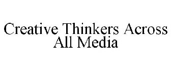 CREATIVE THINKERS ACROSS ALL MEDIA