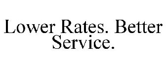 LOWER RATES. BETTER SERVICE.