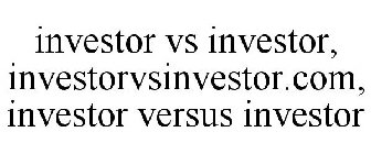 INVESTOR VS INVESTOR, INVESTORVSINVESTOR.COM, INVESTOR VERSUS INVESTOR