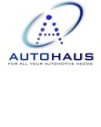 A AUTOHAUS FOR ALL YOUR AUTOMOTIVE NEEDS