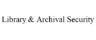 LIBRARY & ARCHIVAL SECURITY