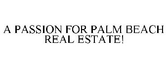 A PASSION FOR PALM BEACH REAL ESTATE!
