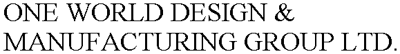 ONE WORLD DESIGN & MANUFACTURING GROUP LTD.